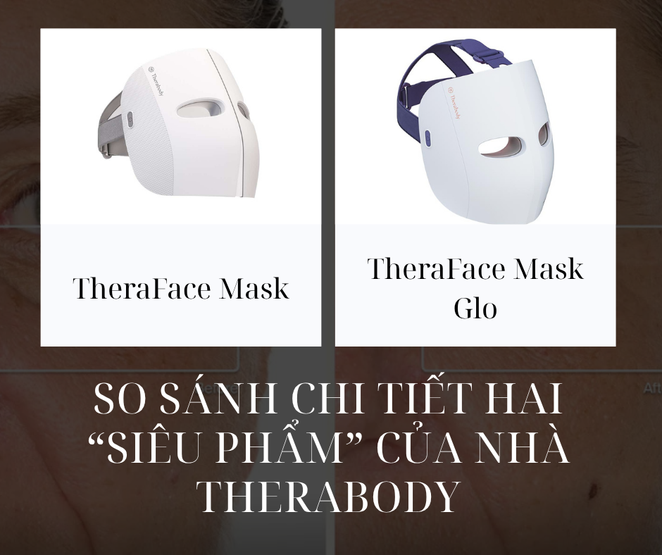 TheraFace Mask vs Mask Glo: So sánh chi tiết hai “siêu phẩm” mặt nạ ánh sáng sinh học của Therabody