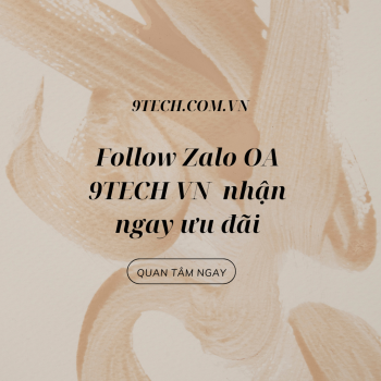Nhận ngay CODE GIẢM GIÁ khi nhấn theo dõi kênh zalo - 9TECH VN